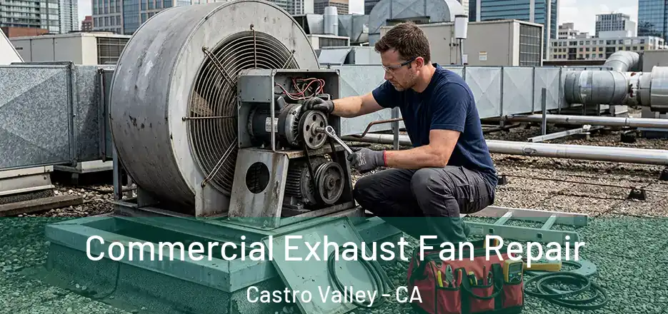 Commercial Exhaust Fan Repair Castro Valley - CA