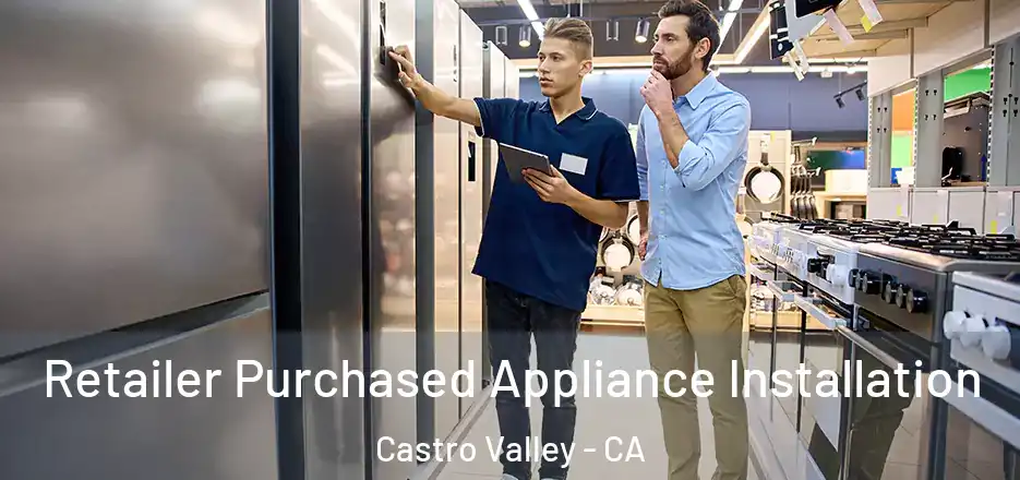 Retailer Purchased Appliance Installation Castro Valley - CA
